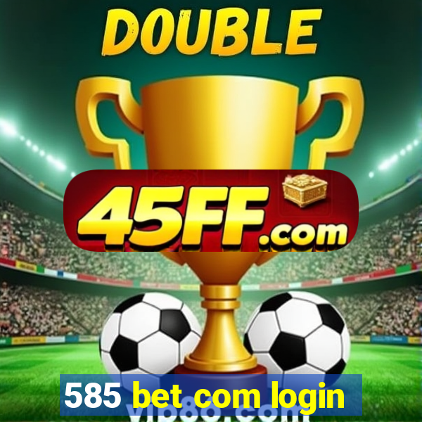 585 bet com login
